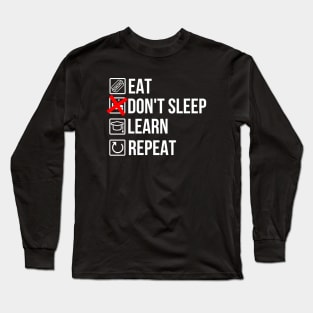 Eat, don't sleep, learn, repeat Long Sleeve T-Shirt